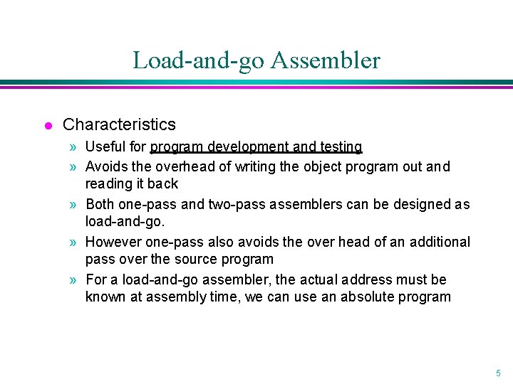 Load-and-go Assembler l Characteristics » Useful for program development and testing » Avoids the