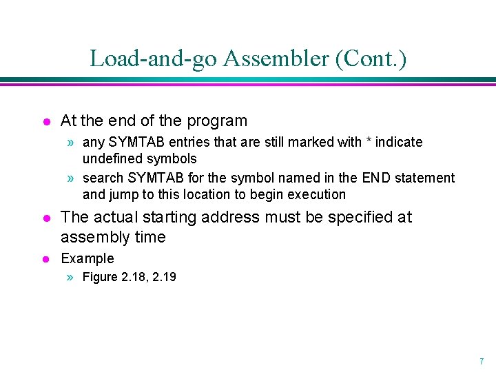 Load-and-go Assembler (Cont. ) l At the end of the program » any SYMTAB