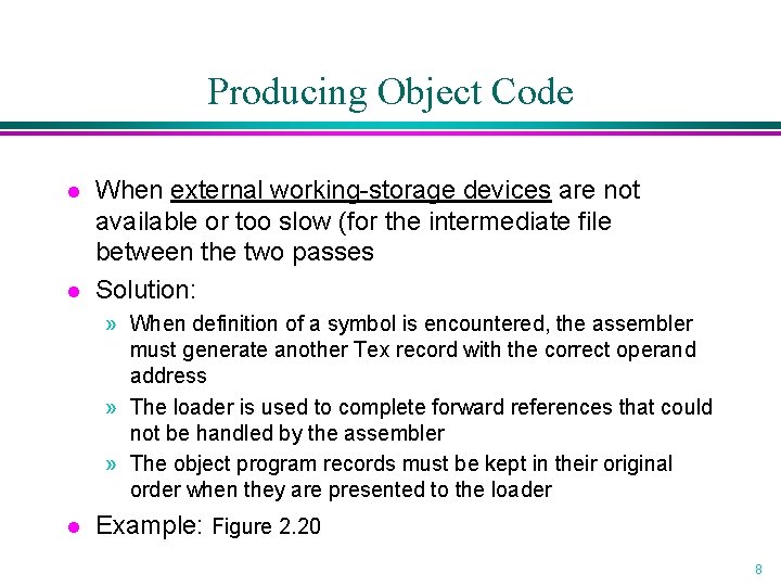 Producing Object Code l l When external working-storage devices are not available or too