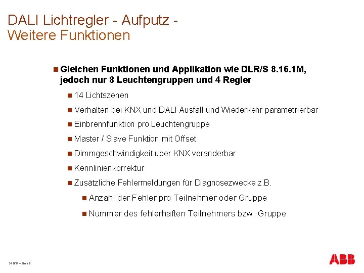 DALI Lichtregler - Aufputz Weitere Funktionen n Gleichen Funktionen und Applikation wie DLR/S 8.