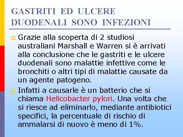 GASTRITI ED ULCERE DUODENALI SONO INFEZIONI Grazie alla scoperta di 2 studiosi australiani Marshall