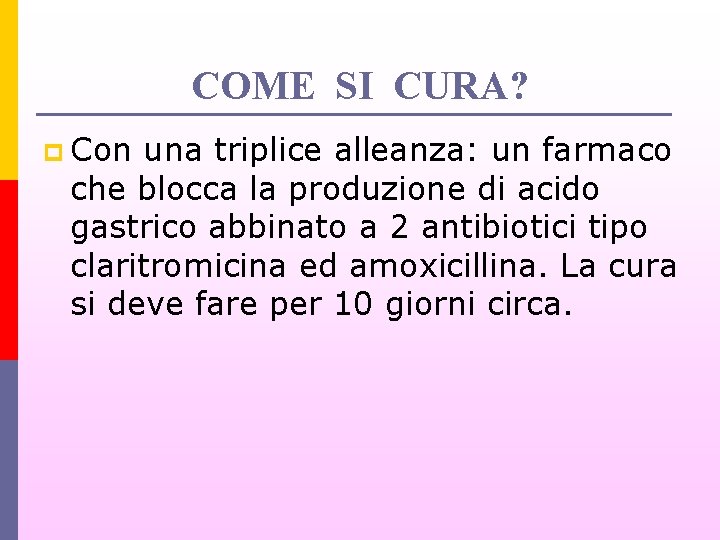 COME SI CURA? p Con una triplice alleanza: un farmaco che blocca la produzione