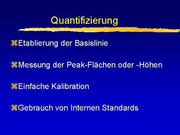 Quantifizierung z. Etablierung der Basislinie z. Messung der Peak-Flächen oder -Höhen z. Einfache Kalibration