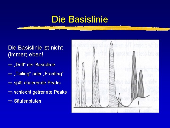 Die Basislinie ist nicht (immer) eben! „Drift“ der Basislinie „Tailing“ oder „Fronting“ spät eluierende