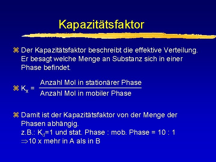 Kapazitätsfaktor z Der Kapazitätsfaktor beschreibt die effektive Verteilung. Er besagt welche Menge an Substanz