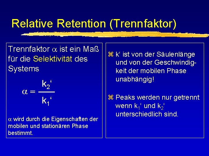 Relative Retention (Trennfaktor) Trennfaktor a ist ein Maß für die Selektivität des Systems a=