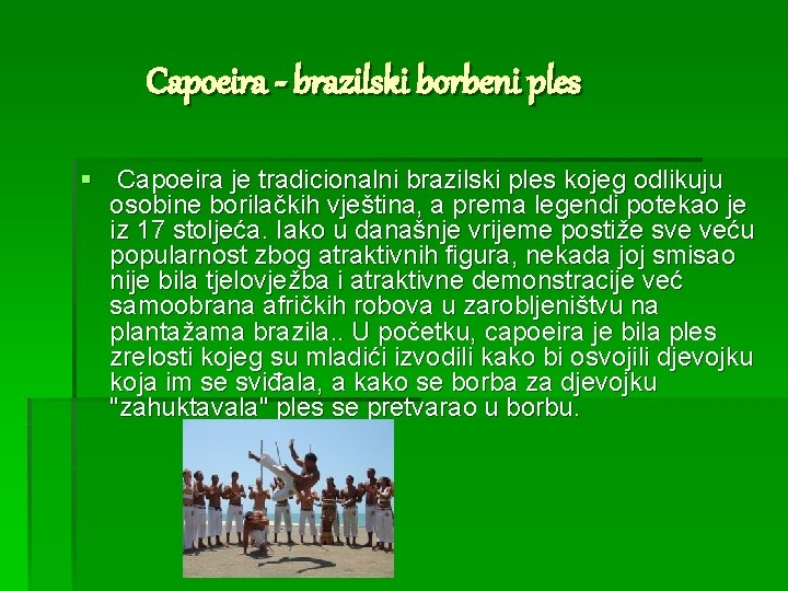 Capoeira - brazilski borbeni ples § Capoeira je tradicionalni brazilski ples kojeg odlikuju osobine
