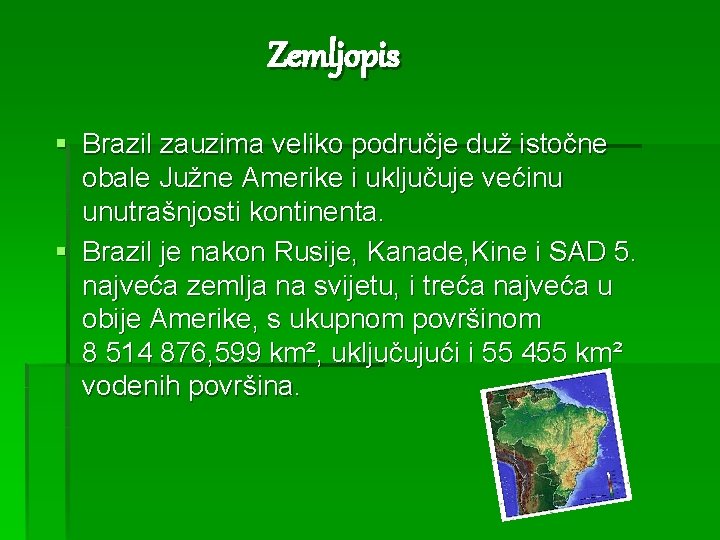 Zemljopis § Brazil zauzima veliko područje duž istočne obale Južne Amerike i uključuje većinu