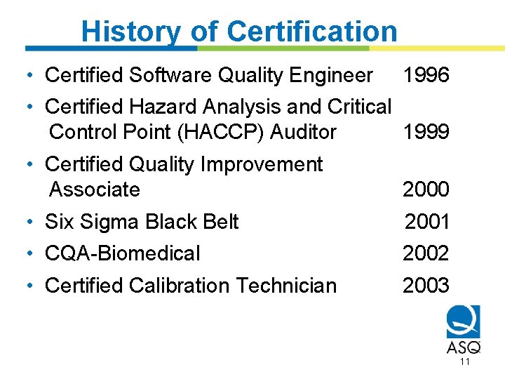 History of Certification • Certified Software Quality Engineer • Certified Hazard Analysis and Critical