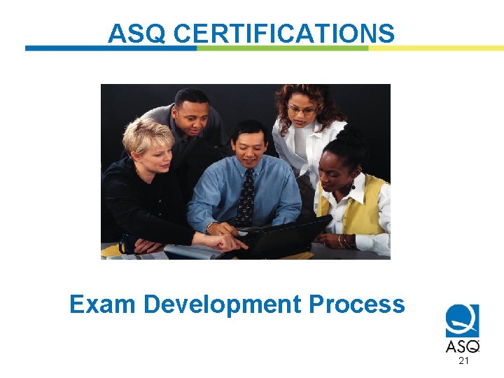 ASQ CERTIFICATIONS Exam Development Process 21 