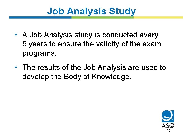 Job Analysis Study • A Job Analysis study is conducted every 5 years to