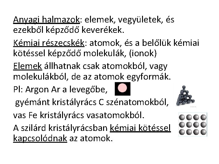 Anyagi halmazok: elemek, vegyületek, és ezekből képződő keverékek. Kémiai részecskék: atomok, és a belőlük
