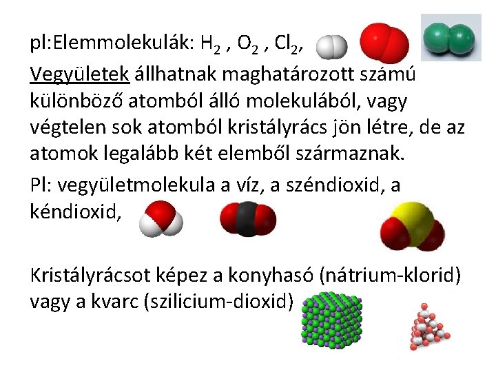 pl: Elemmolekulák: H 2 , O 2 , Cl 2, Vegyületek állhatnak maghatározott számú