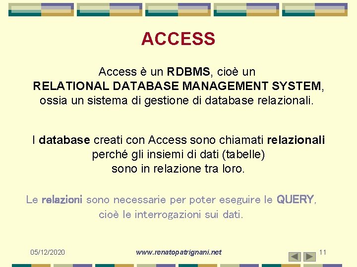 ACCESS Access è un RDBMS, cioè un RELATIONAL DATABASE MANAGEMENT SYSTEM, ossia un sistema