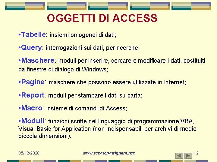 OGGETTI DI ACCESS • Tabelle: insiemi omogenei di dati; • Query: interrogazioni sui dati,