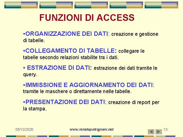 FUNZIONI DI ACCESS • ORGANIZZAZIONE DEI DATI: creazione e gestione di tabelle. • COLLEGAMENTO