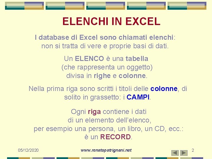 ELENCHI IN EXCEL I database di Excel sono chiamati elenchi: non si tratta di