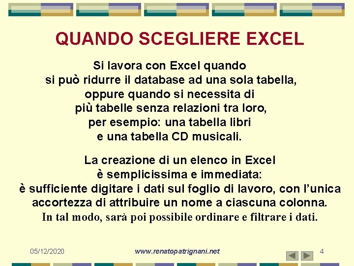 QUANDO SCEGLIERE EXCEL Si lavora con Excel quando si può ridurre il database ad