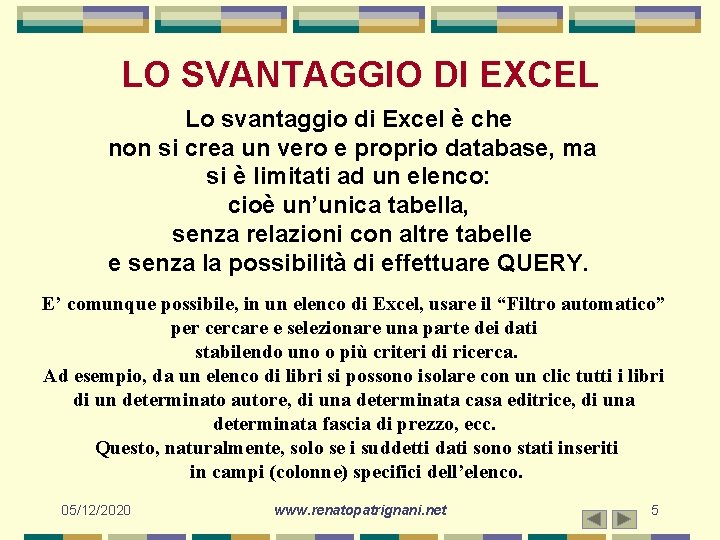 LO SVANTAGGIO DI EXCEL Lo svantaggio di Excel è che non si crea un