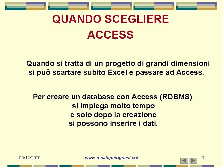 QUANDO SCEGLIERE ACCESS Quando si tratta di un progetto di grandi dimensioni si può