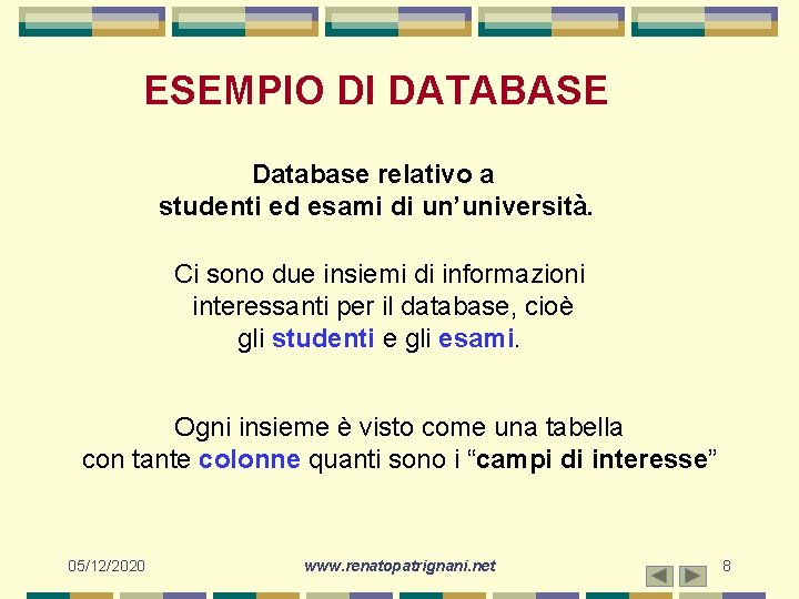 ESEMPIO DI DATABASE Database relativo a studenti ed esami di un’università. Ci sono due