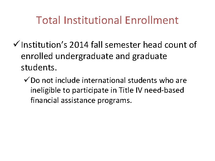 Total Institutional Enrollment ü Institution’s 2014 fall semester head count of enrolled undergraduate and