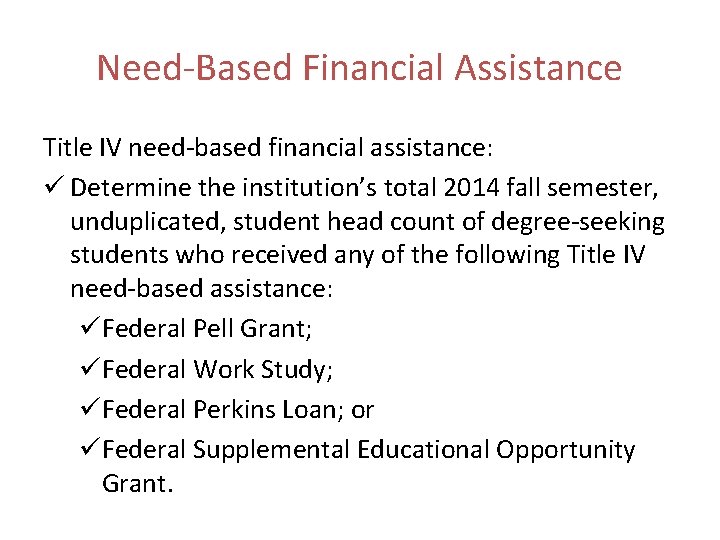 Need-Based Financial Assistance Title IV need-based financial assistance: ü Determine the institution’s total 2014