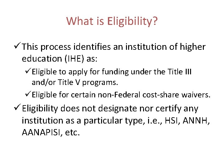 What is Eligibility? ü This process identifies an institution of higher education (IHE) as: