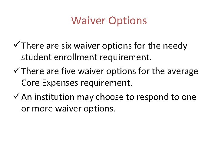 Waiver Options ü There are six waiver options for the needy student enrollment requirement.