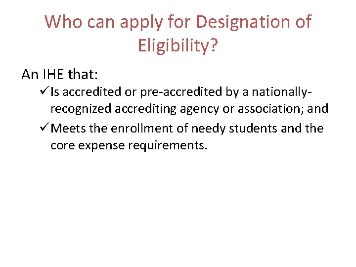 Who can apply for Designation of Eligibility? An IHE that: üIs accredited or pre-accredited