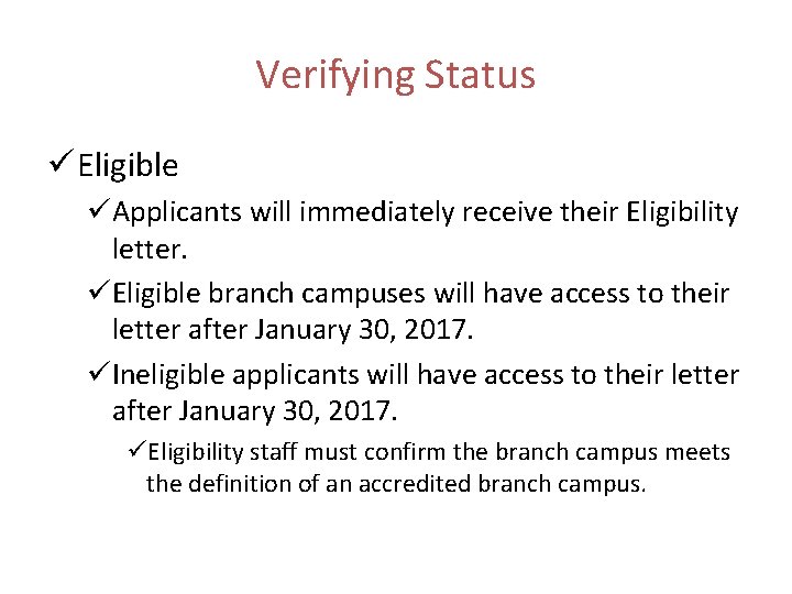 Verifying Status ü Eligible üApplicants will immediately receive their Eligibility letter. üEligible branch campuses