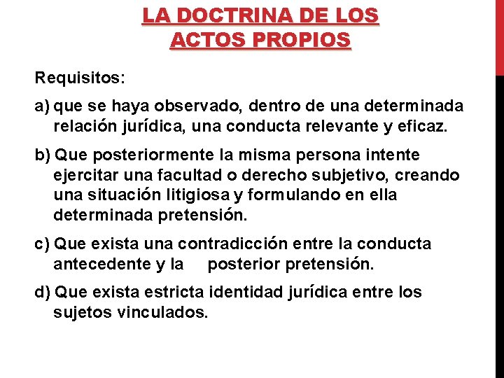 LA DOCTRINA DE LOS ACTOS PROPIOS Requisitos: a) que se haya observado, dentro de