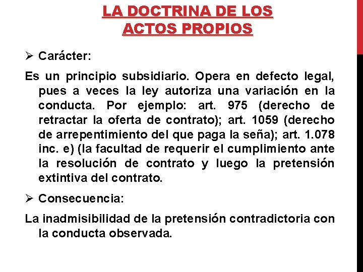LA DOCTRINA DE LOS ACTOS PROPIOS Ø Carácter: Es un principio subsidiario. Opera en