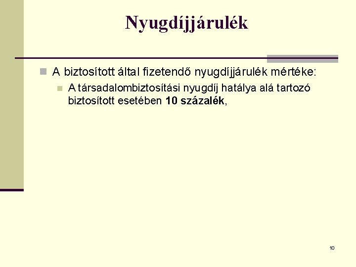 Nyugdíjjárulék n A biztosított által fizetendő nyugdíjjárulék mértéke: n A társadalombiztosítási nyugdíj hatálya alá