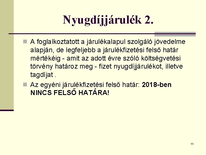 Nyugdíjjárulék 2. n A foglalkoztatott a járulékalapul szolgáló jövedelme alapján, de legfeljebb a járulékfizetési