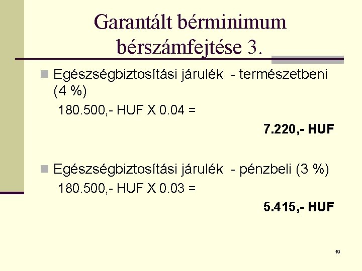 Garantált bérminimum bérszámfejtése 3. n Egészségbiztosítási járulék - természetbeni (4 %) 180. 500, -