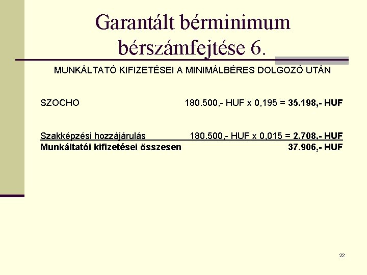 Garantált bérminimum bérszámfejtése 6. MUNKÁLTATÓ KIFIZETÉSEI A MINIMÁLBÉRES DOLGOZÓ UTÁN SZOCHO 180. 500, -