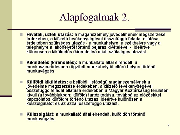 Alapfogalmak 2. n Hivatali, üzleti utazás: a magánszemély jövedelmének megszerzése érdekében, a kifizető tevékenységével