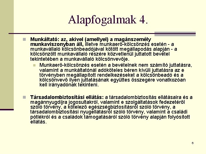Alapfogalmak 4. n Munkáltató: az, akivel (amellyel) a magánszemély munkaviszonyban áll, illetve munkaerő-kölcsönzés esetén