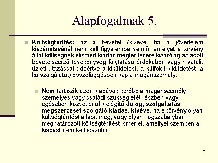 Alapfogalmak 5. n Költségtérítés: az a bevétel (kivéve, ha a jövedelem kiszámításánál nem kell