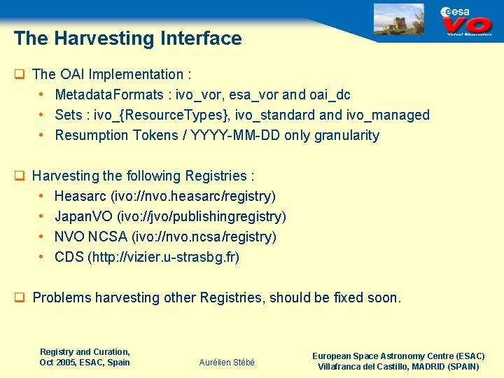 The Harvesting Interface q The OAI Implementation : • Metadata. Formats : ivo_vor, esa_vor