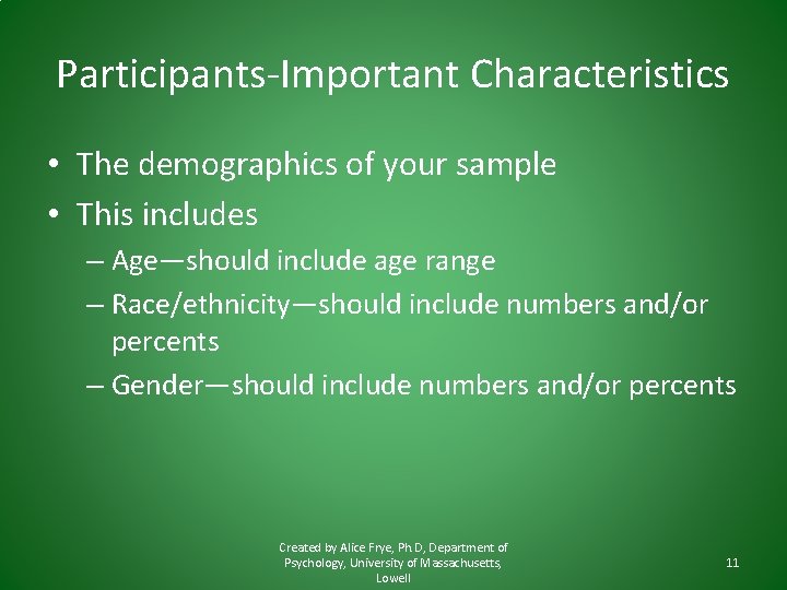 Participants-Important Characteristics • The demographics of your sample • This includes – Age—should include