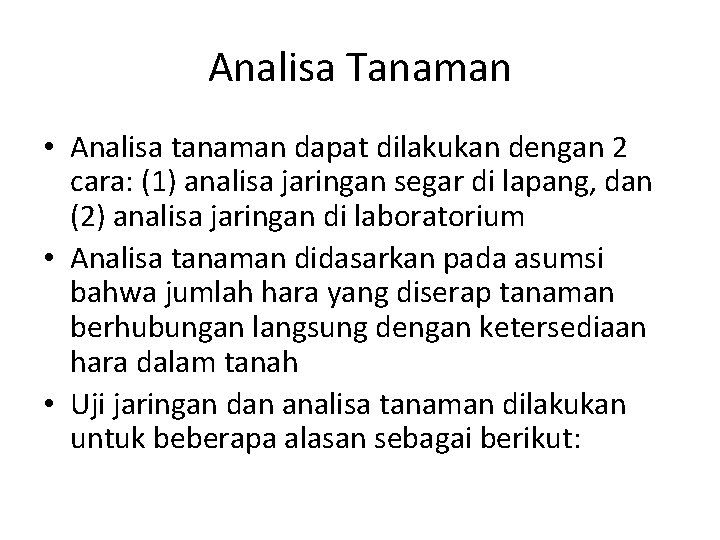 Analisa Tanaman • Analisa tanaman dapat dilakukan dengan 2 cara: (1) analisa jaringan segar