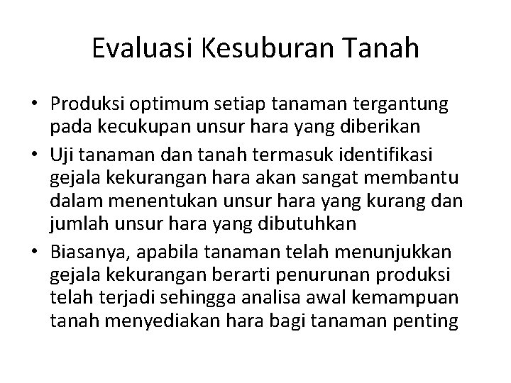 Evaluasi Kesuburan Tanah • Produksi optimum setiap tanaman tergantung pada kecukupan unsur hara yang