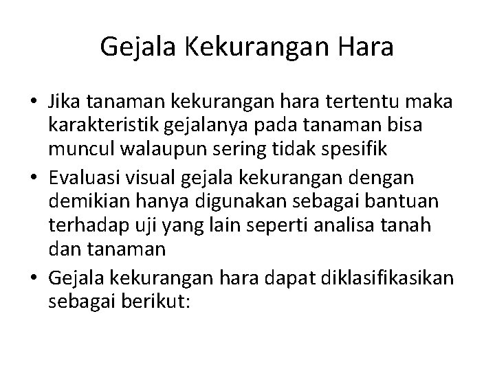 Gejala Kekurangan Hara • Jika tanaman kekurangan hara tertentu maka karakteristik gejalanya pada tanaman