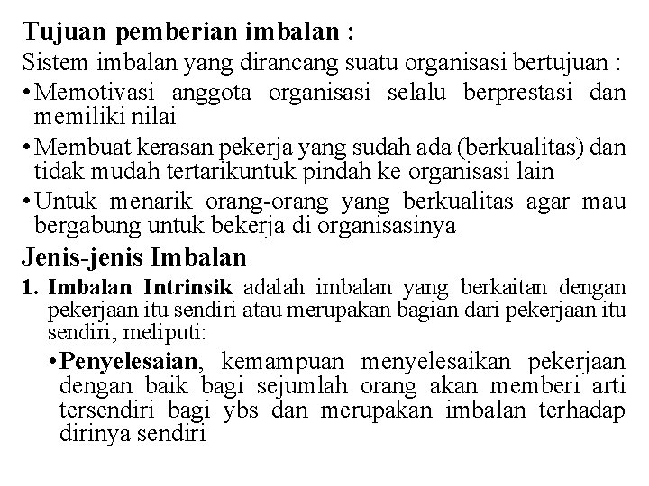 Tujuan pemberian imbalan : Sistem imbalan yang dirancang suatu organisasi bertujuan : • Memotivasi