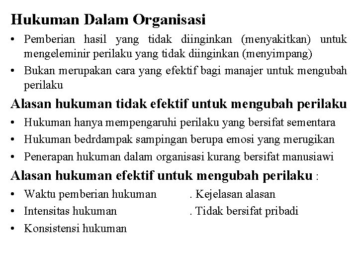 Hukuman Dalam Organisasi • Pemberian hasil yang tidak diinginkan (menyakitkan) untuk mengeleminir perilaku yang