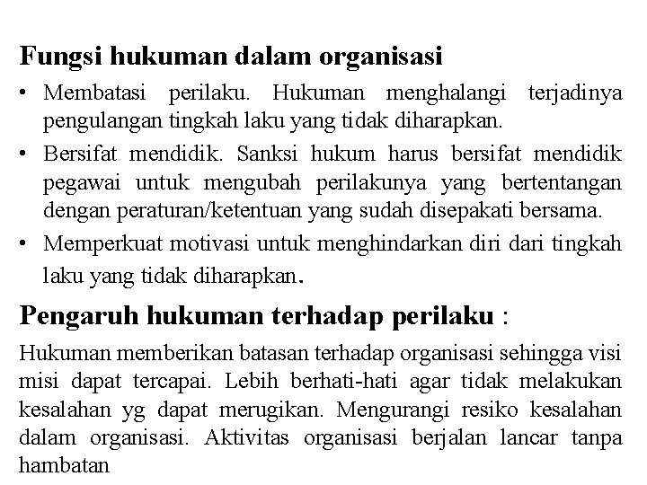 Fungsi hukuman dalam organisasi • Membatasi perilaku. Hukuman menghalangi terjadinya pengulangan tingkah laku yang