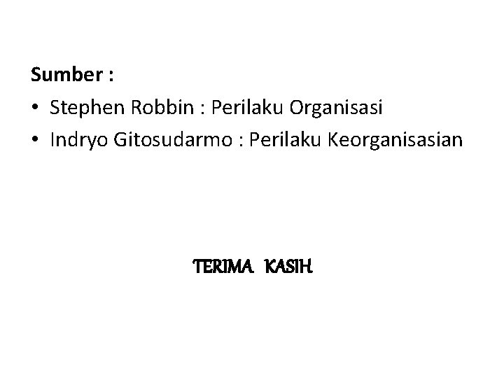 Sumber : • Stephen Robbin : Perilaku Organisasi • Indryo Gitosudarmo : Perilaku Keorganisasian