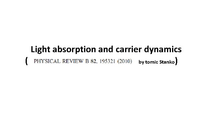 　Light absorption and carrier dynamics ( , tby tomic Stanko) 